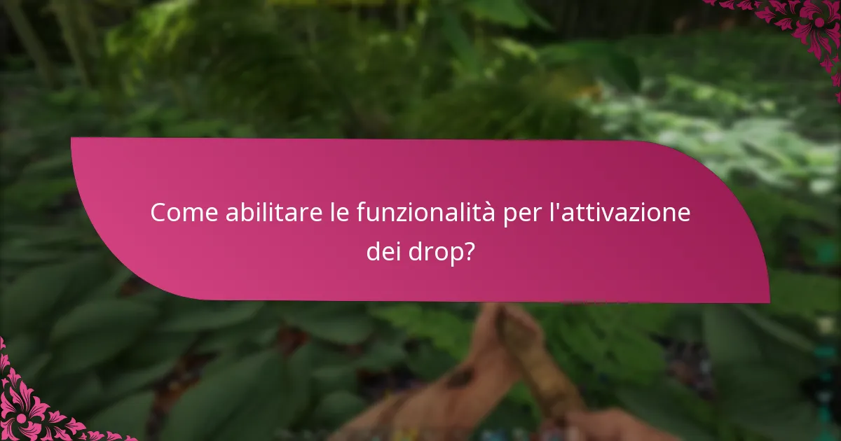 Quali sono i criteri di idoneità per l’attivazione dei drop?