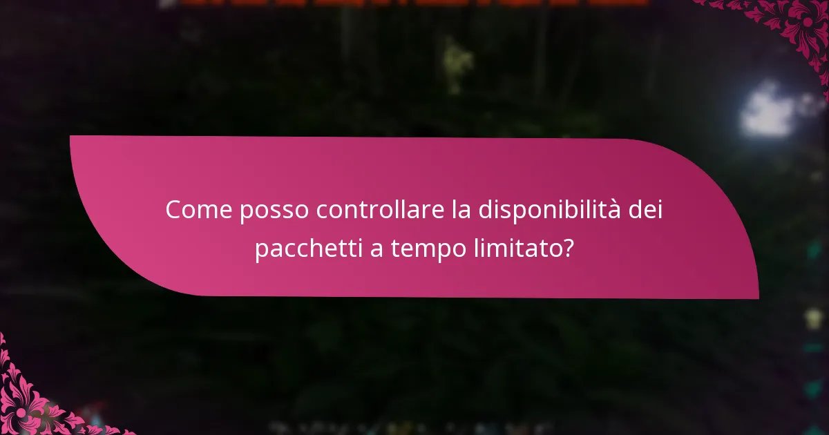 Come posso controllare la disponibilità dei pacchetti a tempo limitato?