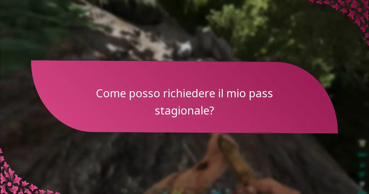 Come posso richiedere il mio pass stagionale?