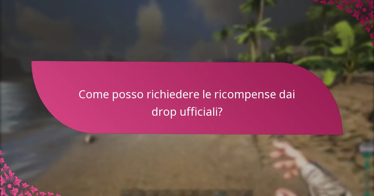 Come posso richiedere le ricompense dai drop ufficiali?