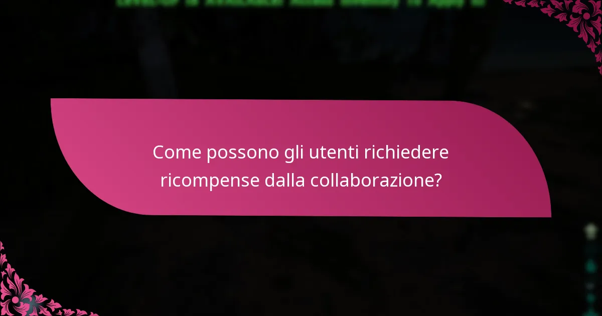 Come possono gli utenti richiedere ricompense dalla collaborazione?