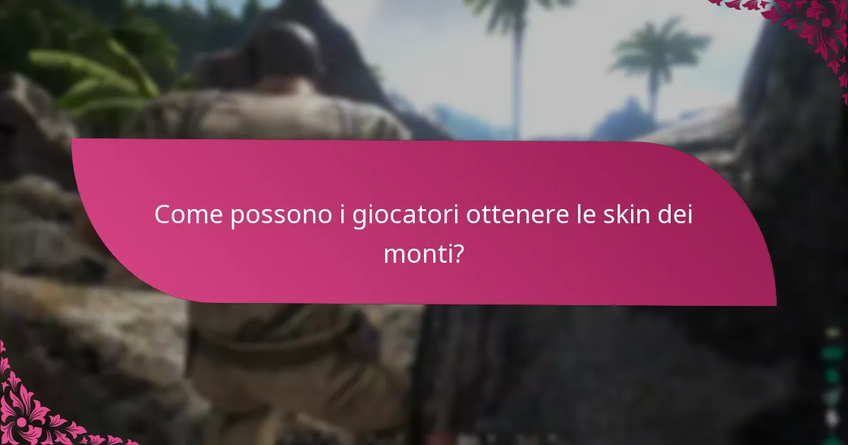 Come possono i giocatori ottenere le skin dei monti?