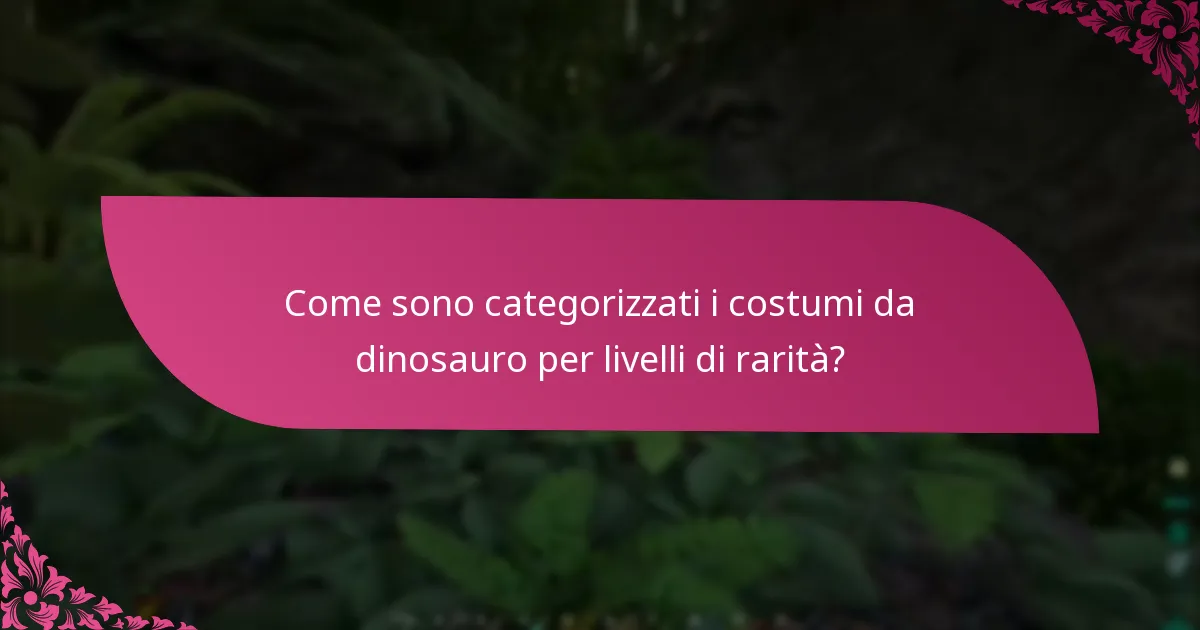 Come sono categorizzati i costumi da dinosauro per livelli di rarità?