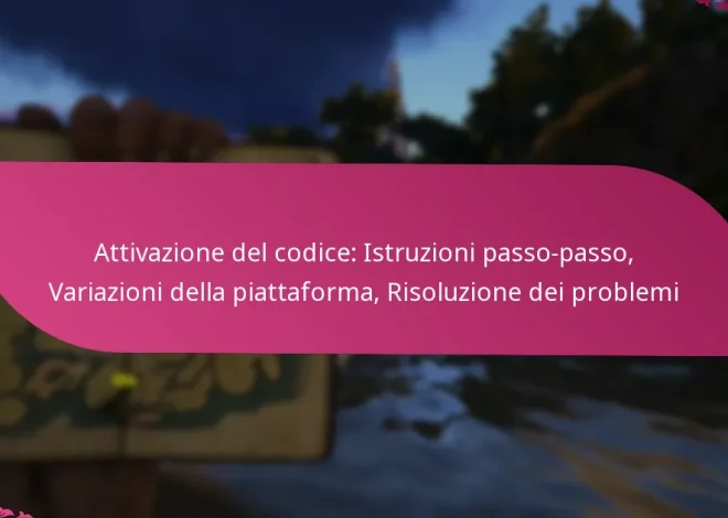 Attivazione del codice: Istruzioni passo-passo, Variazioni della piattaforma, Risoluzione dei problemi