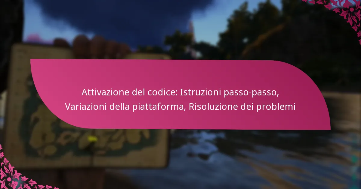 Attivazione del codice: Istruzioni passo-passo, Variazioni della piattaforma, Risoluzione dei problemi