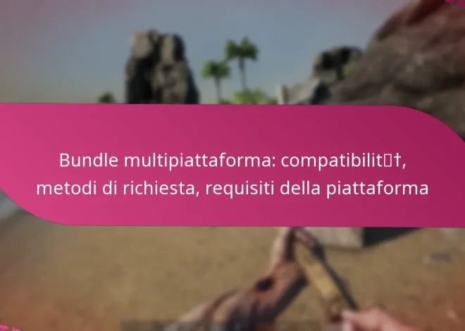 Bundle multipiattaforma: compatibilità, metodi di richiesta, requisiti della piattaforma