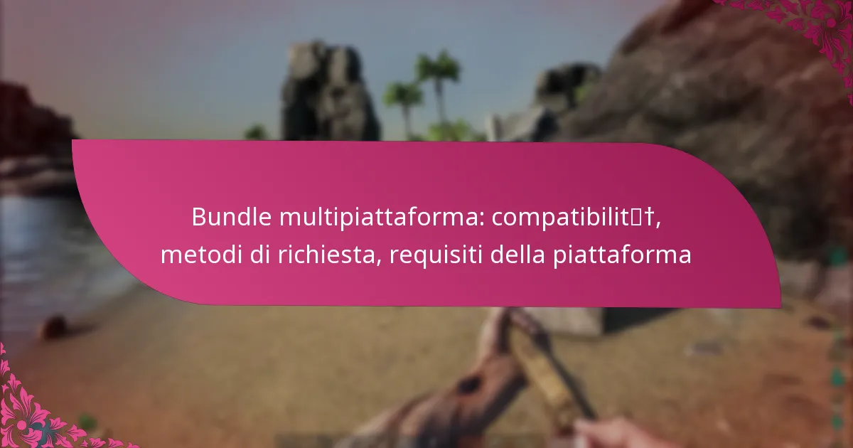 Bundle multipiattaforma: compatibilità, metodi di richiesta, requisiti della piattaforma