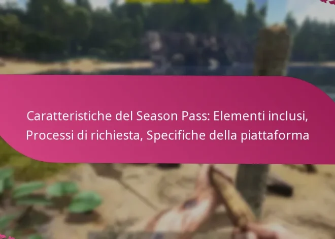 Caratteristiche del Season Pass: Elementi inclusi, Processi di richiesta, Specifiche della piattaforma