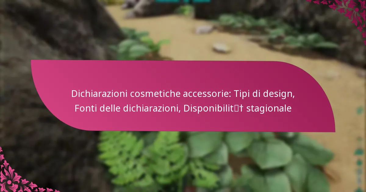 Dichiarazioni cosmetiche accessorie: Tipi di design, Fonti delle dichiarazioni, Disponibilità stagionale