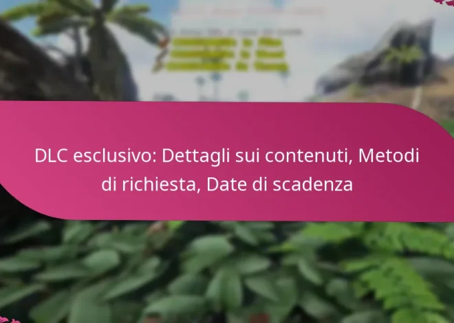 DLC esclusivo: Dettagli sui contenuti, Metodi di richiesta, Date di scadenza