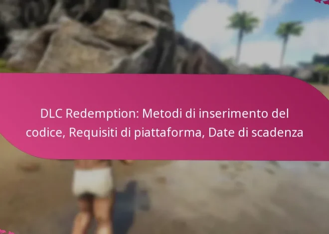 DLC Redemption: Metodi di inserimento del codice, Requisiti di piattaforma, Date di scadenza