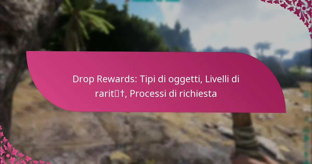 Drop Rewards: Tipi di oggetti, Livelli di rarità, Processi di richiesta