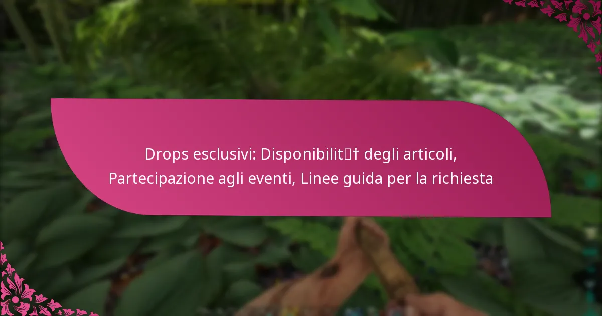 Drops esclusivi: Disponibilità degli articoli, Partecipazione agli eventi, Linee guida per la richiesta
