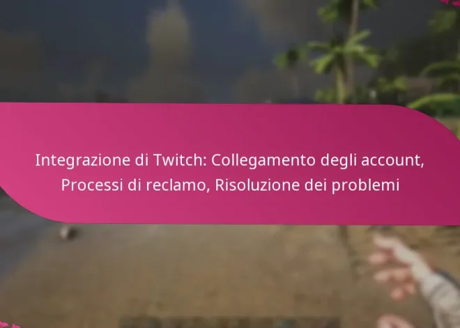 Integrazione di Twitch: Collegamento degli account, Processi di reclamo, Risoluzione dei problemi