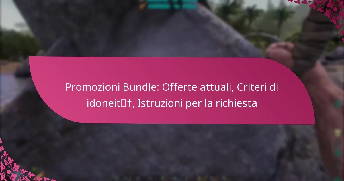 Promozioni Bundle: Offerte attuali, Criteri di idoneità, Istruzioni per la richiesta