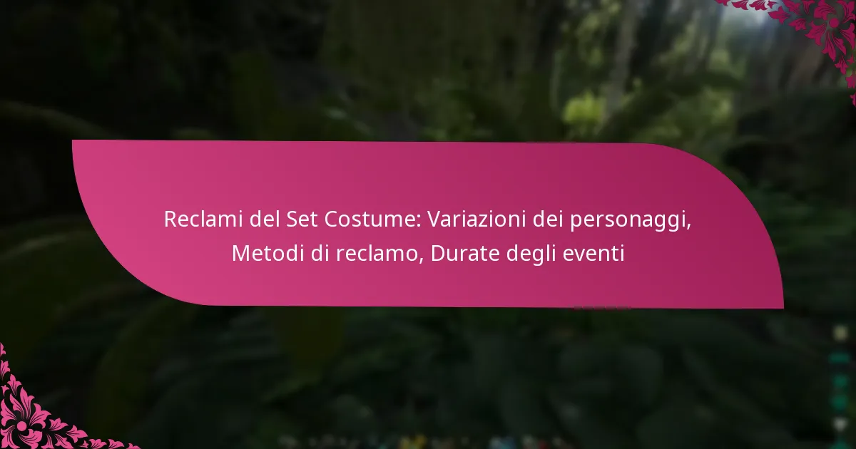 Reclami del Set Costume: Variazioni dei personaggi, Metodi di reclamo, Durate degli eventi
