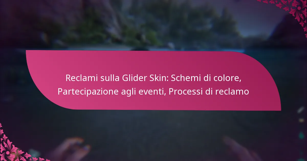 Reclami sulla Glider Skin: Schemi di colore, Partecipazione agli eventi, Processi di reclamo