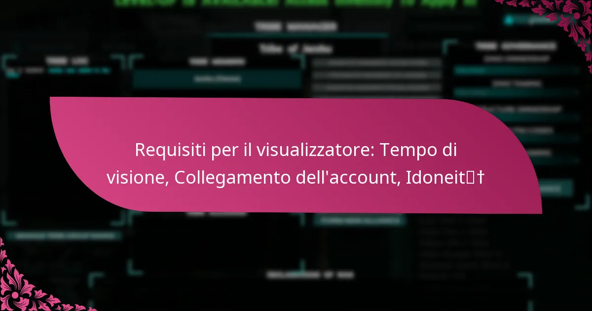 Requisiti per il visualizzatore: Tempo di visione, Collegamento dell’account, Idoneità