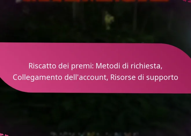 Riscatto dei premi: Metodi di richiesta, Collegamento dell’account, Risorse di supporto