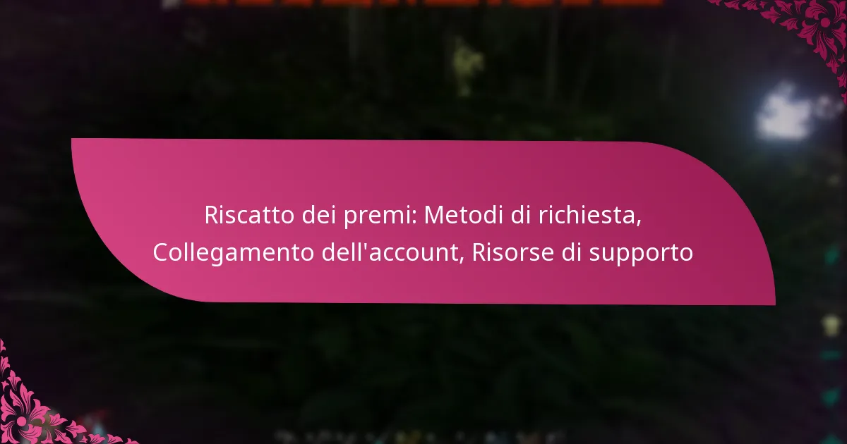 Riscatto dei premi: Metodi di richiesta, Collegamento dell’account, Risorse di supporto