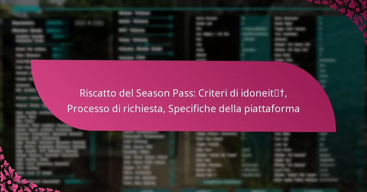 Riscatto del Season Pass: Criteri di idoneità, Processo di richiesta, Specifiche della piattaforma