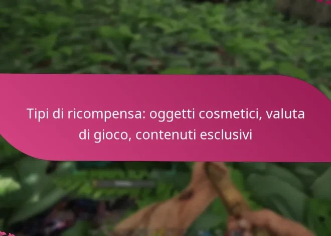 Tipi di ricompensa: oggetti cosmetici, valuta di gioco, contenuti esclusivi