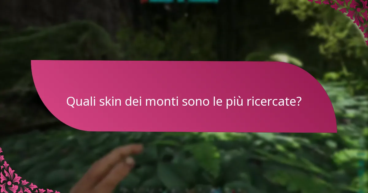 Quali skin dei monti sono le più ricercate?