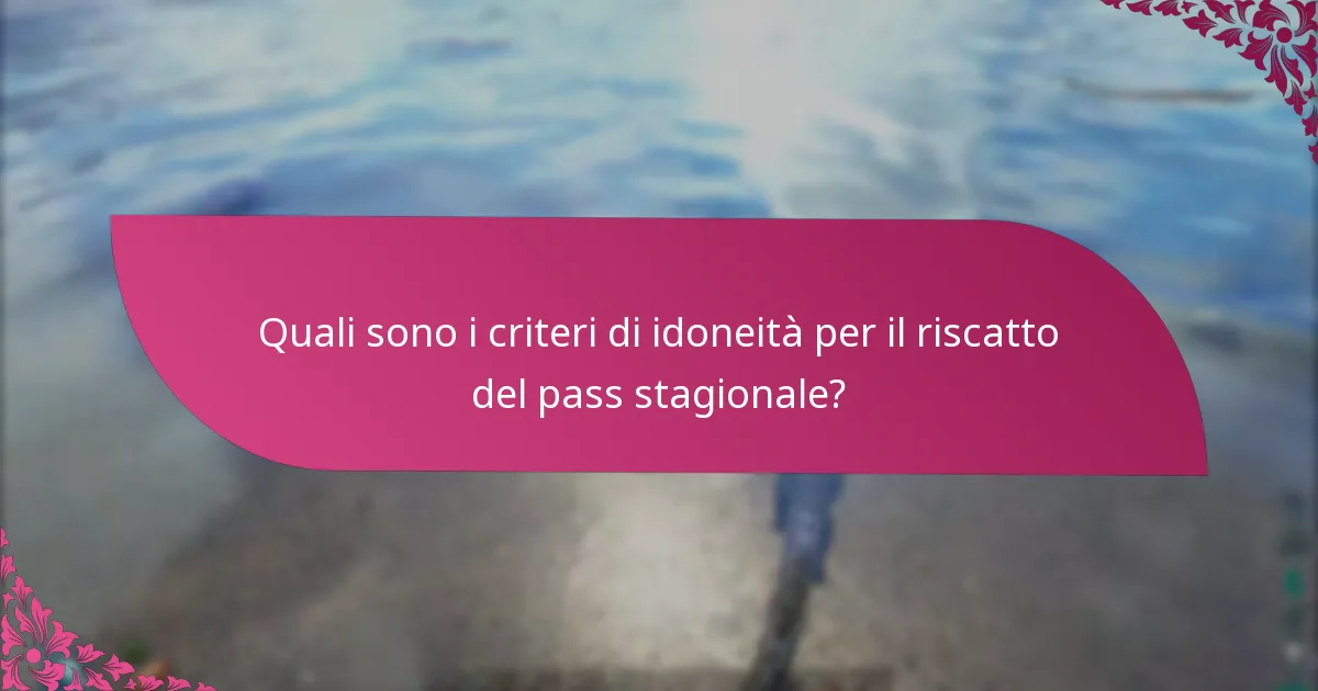 Come si confrontano i processi di riscatto del pass stagionale tra le piattaforme?