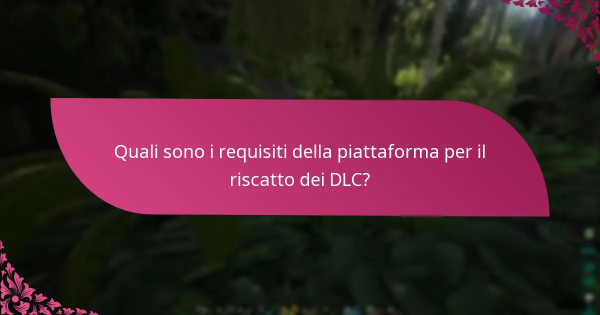 Come si confrontano i processi di riscatto dei DLC tra le piattaforme?