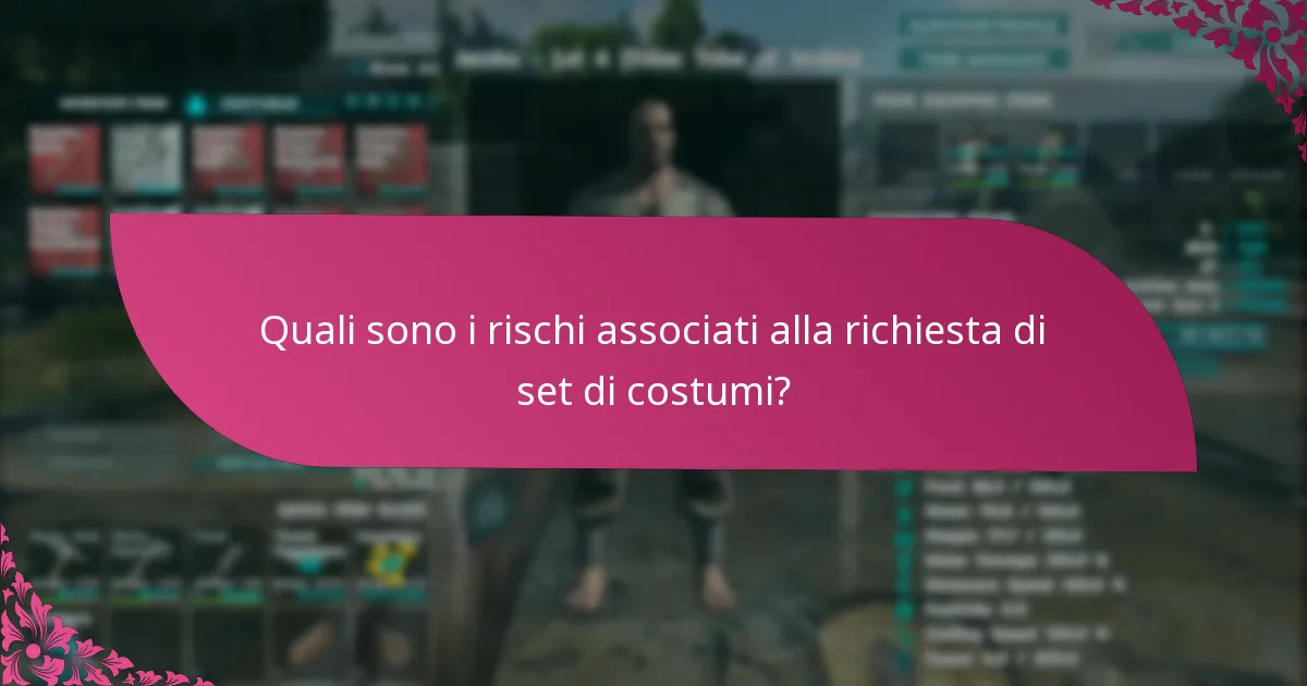 Quali sono i rischi associati alla richiesta di set di costumi?