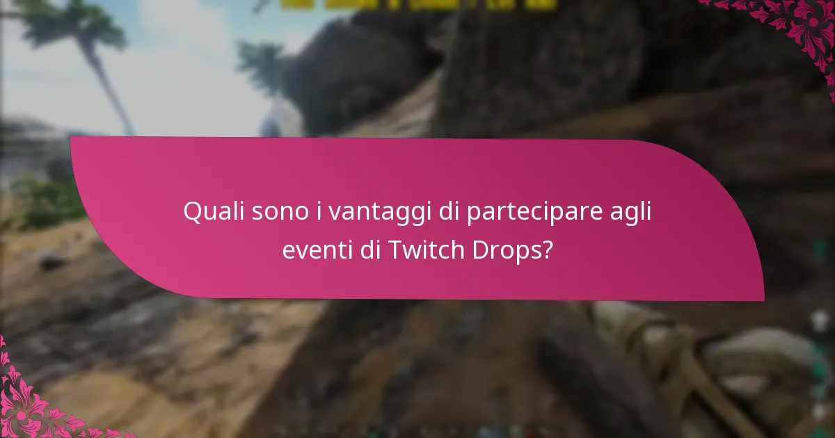 Quali sono i vantaggi di partecipare agli eventi di Twitch Drops?