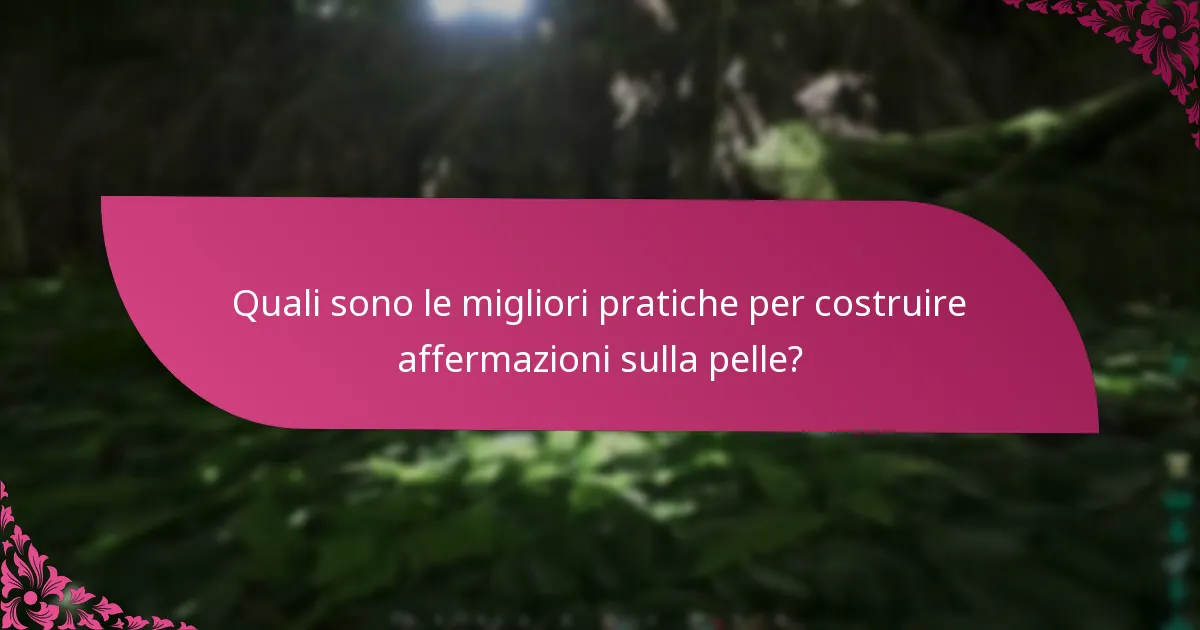 Quali sono le migliori pratiche per costruire affermazioni sulla pelle?